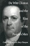 Hanyan, Craig: De Witt Clinton and the Rise of the People's Men
