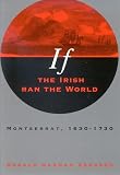Akenson, Donald Harman: If the Irish Ran the World: Montserrat, 1630-1730 Akenson, Donald Harman: If the Irish Ran the World: Montserrat, 1630-1730