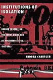 Chandler, Andrea: Institutions of Isolation: Border Controls in the Soviet Union and Its Successor States, 1917-1993 Chandler, Andrea: Institutions of Isolation: Border Controls in the Soviet Union and Its Successor States, 1917-1993