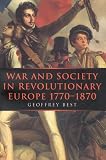 Best, Geoffrey: War and Society in Revolutionary Europe, 1770-1870 Best, Geoffrey: War and Society in Revolutionary Europe, 1770-1870