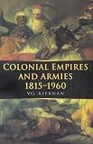 Kiernan, V. G.: Colonial Empires and Armies 1815-1960