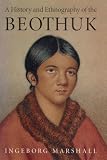 Marshall, Ingeborg: A History and Ethnography of the Beothuk