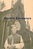 Platt, P. Wallace: Gentle Eminence: A Life of Cardinal Flahiff Platt, P. Wallace: Gentle Eminence: A Life of Cardinal Flahiff