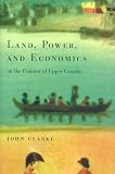 Clarke, John: Land Power and Economics on the Frontier of Upper Canada