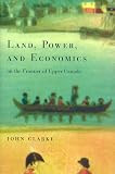Clarke, J.: Land, Power, and Economics on the Frontier of Upper Canada: Myth and Reality