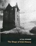 Stewart, A.T.Q.: The Shape of Irish History