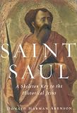 Akenson, Donald Harman: Saint Saul: A Skeleton Key to the Historical Jesus Akenson, Donald Harman: Saint Saul: A Skeleton Key to the Historical Jesus