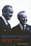Donaghy, Greg: Tolerant Allies: Canada and the United States 1963-1968
