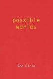 Girle, Rod: Possible Worlds Girle, Rod: Possible Worlds