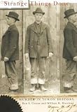Strange Things Done: Murder in Yukon History (0773527052) by Coates, Ken Coates, Ken: Strange Things Done: Murder in Yukon History