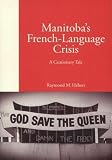 Hebert, Raymond: Manitoba's French-Language Crisis: A Cautionary Tale