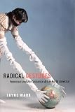 Wark, Jayne: Radical Gestures: Feminism And Performance Art in North America