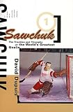 Dupuis, David: Sawchuk : The Troubles and Triumphs of the World's Greatest Goalie Dupuis, David: Sawchuk : The Troubles and Triumphs of the World's Greatest Goalie
