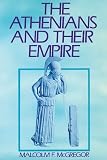 McGregor, Malcolm F.: The Athenians and Their Empire