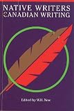 New, W.H.: Native Writers and Canadian Writing: Canadian Literature Special Issue New, W.H.: Native Writers and Canadian Writing: Canadian Literature Special Issue