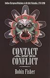 Fisher, Robin: Contact and Conflict: Indian-European Relations in British Columbia, 1774-1890