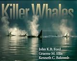 Ford, John K. B.: Killer Whales: The Natural History and Genealogy of Orcinus Orca in British Columbia and Washington State