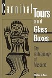Ames, Michael M.: Cannibal Tours and Glass Boxes: The Anthropology of Museums Ames, Michael M.: Cannibal Tours and Glass Boxes: The Anthropology of Museums