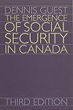 Guest, Dennis: The Emergence of Social Security in Canada