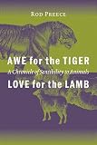 Preece, Rod: Awe for the Tiger, Love for the Lamb: A Chronicle of Sensibility to Animals Preece, Rod: Awe for the Tiger, Love for the Lamb: A Chronicle of Sensibility to Animals