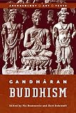 Behrendt, Kurt A.: Gandharan Buddhism: Archaeology, Art, Texts Behrendt, Kurt A.: Gandharan Buddhism: Archaeology, Art, Texts
