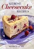 Geary, George: 125 Best Cheesecake Recipes Geary, George: 125 Best Cheesecake Recipes