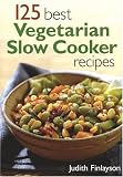 Finlayson, Judith: 125 Best Vegetarian Slow Cooker Recipes Finlayson, Judith: 125 Best Vegetarian Slow Cooker Recipes