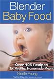 Young, Nicole: Blender Baby Food: Over 125 Recipes For Healthy Homemade Meals Young, Nicole: Blender Baby Food: Over 125 Recipes For Healthy Homemade Meals