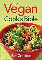 The Vegan Cook's Bible by Pat Crocker