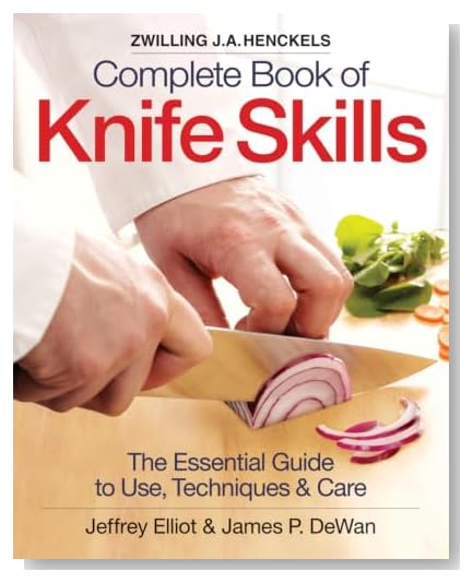 The Zwilling J. A. Henckels Complete Book of Knife Skills: The Essential Guide to Use, Techniques and Care