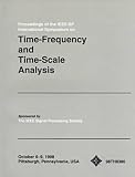 Ieee-Sp International Symposium on Time-Frequency and Time-Scale Analy: Proceedings of the Ieee-Sp International Symposium on Time-Frequency and Time-Scale Analysis: October 6-9, 1998 Pittsburgh, Pennsylvania