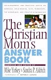 Yorkey, Mike: The Christian Mom's Answer Book Yorkey, Mike: The Christian Mom's Answer Book