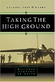O'Leary, Jeff, Col: Taking the High Ground: Military Moments With God O'Leary, Jeff, Col: Taking the High Ground: Military Moments With God