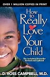 Campbell, Ross: How to Really Love Your Child Campbell, Ross: How to Really Love Your Child