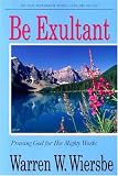 Wiersbe, W.: Be Exultant-Psalms: Praising God for His Mighty Works Wiersbe, W.: Be Exultant-Psalms: Praising God for His Mighty Works