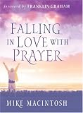 Macintosh, Mike: Falling in Love With Prayer Macintosh, Mike: Falling in Love With Prayer