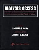 Gray, Richard J.: Dialysis Access: A Multidisciplinary Approach Gray, Richard J.: Dialysis Access: A Multidisciplinary Approach