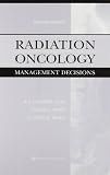 Brady, Luther W.: Radiation Oncology: Management Decisions Brady, Luther W.: Radiation Oncology: Management Decisions
