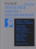 Bailey, Byron J.: Head and Neck Surgery--Otolaryngology: With Atlas Bailey, Byron J.: Head and Neck Surgery--Otolaryngology: With Atlas