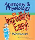 Springhouse: Anatomy & Physiology: An Incredibly Easy! Workout