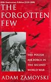 Zamoyski, Adam: The Forgotten Few: The Polish Air Force in the Second World War