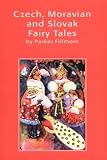 Fillmore, Parker: Czech, Moravian and Slovak Fairy Tales Fillmore, Parker: Czech, Moravian and Slovak Fairy Tales