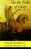Sienkiewicz, Henryk: On the Field of Glory