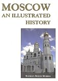 Murrell, Kathleen: Moscow: An Illustrated History
