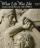 Time-Life Books: What Life Was Like: When Rome Ruled the World The Roman Empire 100 Bc-Ad 200 Time-Life Books: What Life Was Like: When Rome Ruled the World The Roman Empire 100 Bc-Ad 200