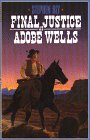Bly, Stephen A.: Final Justice at Adobe Wells Bly, Stephen A.: Final Justice at Adobe Wells