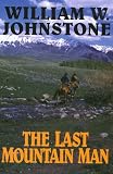 Johnstone, William W.: The Last Mountain Man Johnstone, William W.: The Last Mountain Man