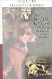 Thomas, Elizabeth Marshall: The Social Lives of Dogs: The Grace of Canine Company Thomas, Elizabeth Marshall: The Social Lives of Dogs: The Grace of Canine Company