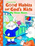 Fisher, Jean: Good Habits For Gods Kids My Clean Room