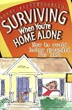 Silverthorne, Sandy: Surviving When Youre Home Alone: How To Avoid Being Grounded For Life Silverthorne, Sandy: Surviving When Youre Home Alone: How To Avoid Being Grounded For Life